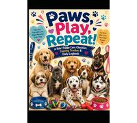 Paws, Play, Repeat!: A Kids’ Puppy Care Checklist, Training Tracker & Daily Logbook