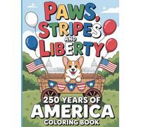 Paws Stripes And Liberty 250 Years Of America Coloring Book: Cute Patriotic Animals Celebrating Americas 250th Birthday For All Ages