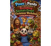 Paws the Panda and Friends Explore: Building Santa's Great Christmas Workshop: A 24-Day Advent Adventure of Christmas Crafts, STEM, Kindness, and Family Fun