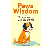 Paws Wisdom: 23 Lessons My Dog Taught Me