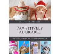 Pawsitively Adorable: 30 Cat Hat Patterns for Crafting Enthusiasts
