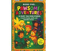 Pawsome Adventures - Book 5: 10 Fairy Tale Dog Stories. A world of paws, spells, and legendary heroes | Short Stories | For ages 9 to 12 | Great gift idea