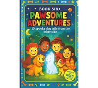 Pawsome Adventures - Book 6: 10 Spooky Stories of Haunting Hounds and Howling Mysteries | Short Stories | For ages 9 to 12 | Great gift idea