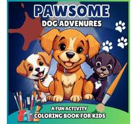 Pawsome Dog Adventures A fun Activity Coloring Book for Kids: A Cute & Playful Dog Featuring Puppies and Beautiful Dog Breeds for Stress Relief & Creativity