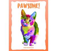 PAWSOME! NOTEBOOK: Amazing Cute Cat Composition Notebook | College Ruled 8.5" x 11" 100 Pages for Kids, Teens and College Students