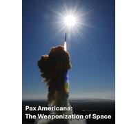 Pax Americana: The Weaponization of Space (docsville.com)