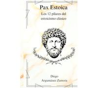 Pax Estoica: Los 12 pilares del estoicismo clásico