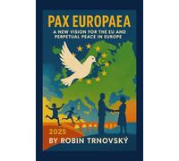 Pax Europaea: A New Vision for the European Union and Perpetual Peace in Europe