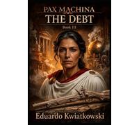 PAX MACHINA: BOOK III - THE DEBT (Pax Machina: Meritocratic Rome)