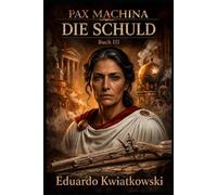 PAX MACHINA: BUCH III: DIE SCHULD (Pax Machina: Das meritokratische Rom)