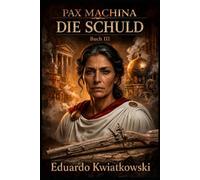 PAX MACHINA: BUCH III: DIE SCHULD (Pax Machina: Das meritokratische Rom)