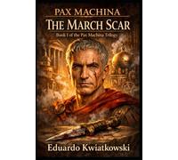 PAX MACHINA TRILOGY: BOOK I: THE MARCH SCAR: 1 (PAX MACHINA CAESAR)
