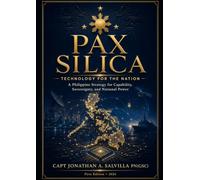 PAX SILICA TECHNOLOGY FOR THE NATION: Building Filipino Capability, Economic Security, Technological Sovereignty, and National Power in the Age of Artificial Intelligence