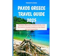 Paxos Greece Travel Guide 2025: Tranquil Beaches, Hidden Coves, and Authentic Island Charm in the Heart of the Ionian Sea (TRAVEL BOOKS)