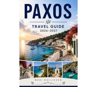 Paxos Travel Guide 2026-2027: Discover Turquoise Coves, Charming Harbor Villages, Olive Groves, Local Cuisine, and Practical Tips for Your Greece Getaway