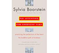 Pay Attention, for Goodness' Sake: The Buddhist Path of Kindness