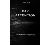 Pay Attention: The Practice of Seeing Clearly