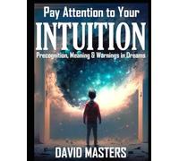 Pay Attention to Your Intuition: Precognition, Meaning & Warnings in Dreams