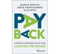 Pay Back : Turning Customer Value Into Lasting Revenue