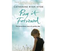 Pay it Forward: A life-affirming, compelling and deeply moving novel from bestselling author Catherine Ryan Hyde