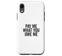 Pay Me What You Owe Me Humorous Money Request Case for iPhone XR