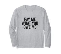 Pay Me What You Owe Me Humorous Money Request Long Sleeve T-Shirt