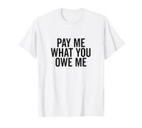 Pay Me What You Owe Me Humorous Money Request T-Shirt
