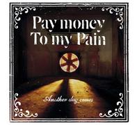 PAY MONEY TO MY PAIN - Another Day Comes