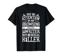 Pay No Attention To My Browsing History I'm A Writer Author T-Shirt