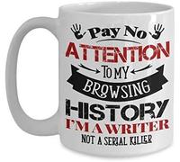 Pay No Attention to My Browsing History I'm A Writer Not A Serial Killer Themed Funny 11 Oz White Ceramic Coffee Mug/Cup.