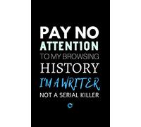 Pay No Attention To My Browsing History: Notebook for Writers | Perfect as a Gift for Authors | 150 Blank College Ruled Pages | Small 5” x 8” | Black Soft Cover