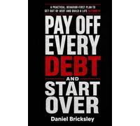 Pay Off Every Debt and Start Over: A Practical, Behavior-First Plan to Eliminate Debt, Rebuild Your Finances, and Create Lasting Financial Freedom