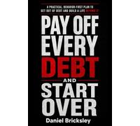 Pay Off Every Debt and Start Over: A Practical, Behavior-First Plan to Eliminate Debt, Rebuild Your Finances, and Create Lasting Financial Freedom