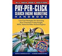 Pay-Per-Click Search Engine Marketing Handbook: Low Cost Strategies to Attracting NEW Customers Using Google, Yahoo & Other Search Engines