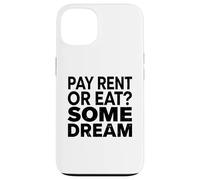 Pay Rent Or Eat Some Dream Funny Struggle Economy Case for iPhone 13