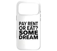 Pay Rent Or Eat Some Dream Funny Struggle Economy Case for iPhone 17 Pro Max