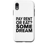 Pay Rent Or Eat Some Dream Funny Struggle Economy Case for iPhone XR