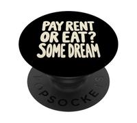 Pay Rent Or Eat Some Dream Funny Struggle Economy PopSockets Adhesive PopGrip
