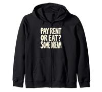 Pay Rent Or Eat Some Dream Funny Struggle Economy Zip Hoodie