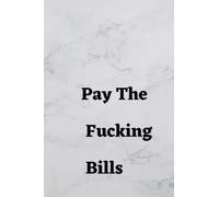 Pay The Fucking Bills: Control your bills! Daily Weekly & Monthly Bill Planner & Expense Tracker To Help You Organize Expenses (6x9 inches) Workbook for a woman man and adults. Change your spending