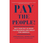 Pay the People!: Why Fair Pay is Good for Business and Great for America