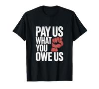 Pay Us What You Owe Us Bold Empowerment Quote T-Shirt