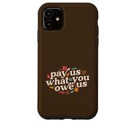 Pay Us What You Owe Us Feminine Case for iPhone 11