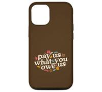 Pay Us What You Owe Us Feminine Case for iPhone 12/12 Pro