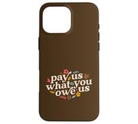 Pay Us What You Owe Us Feminine Case for iPhone 16 Pro Max