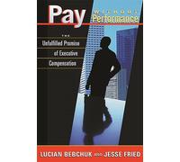 Pay Without Performance - The Unfulfilled Promise of Executive Compensation