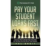 Pay Your Student Loans Fast: A Proven Plan to Break Free from Debt So You Can Live the Life of Your Dreams