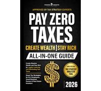 Pay Zero Taxes (All-in-One): Create Massive Wealth and Stay Rich by Legally Lowering and Eliminating Your Taxes. Smart Tax Strategies for W-2 Employees, Small Business Owners & Real Estate Investors.