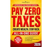 Pay Zero Taxes (All-in-One): Create Massive Wealth and Stay Rich by Legally Lowering and Eliminating Your Taxes. Smart Tax Strategies for W-2 Employees, Small Business Owners & Real Estate Investors.
