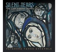 Payadora Tango Ensemble - Silent Tears: The Last Yiddish Tango